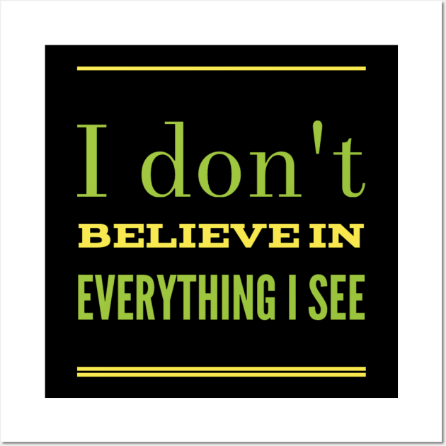 I don't believe in everything I see - Positive energy Wall Art by BlackCricketdesign